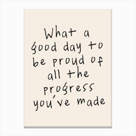 What A Good Day To Proud Of All The Progress You've Made | Oatmeal And Black Canvas Print