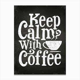 Keep Calm With Coffee — coffee poster, coffee lettering, kitchen art print, kitchen wall decor Canvas Print