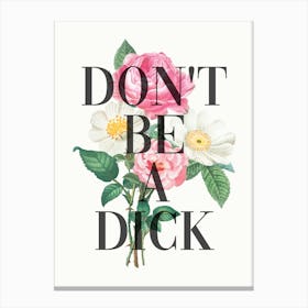 Dont Be A Dick Flower Canvas Print