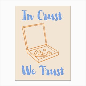 In Crust We Trust Poster Blue & Orange Canvas Print