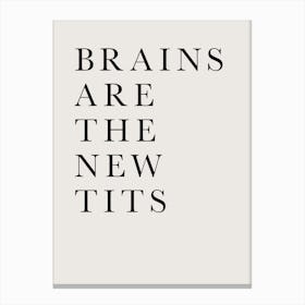 Brains Are The New Tits Canvas Print