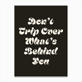 Don't trip over what's behind you quote (Black Tone), cool, sassy, groovy, funky, saying, phrases, cute, lettering, motivating, inspiring, quotes, modern, typography, text Stampe su tela