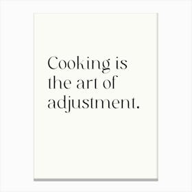 Cooking Is The Of Adjustment Canvas Print