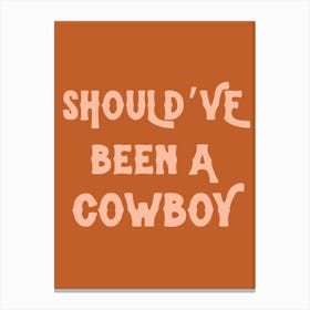 Should’ve been a cowboy typography Canvas Print