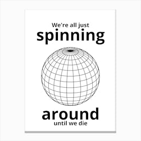 Spinning Around Until We Die Canvas Print