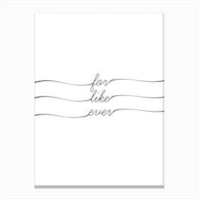 For Like Ever Canvas Print