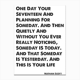 One Tree Hill, Nathan Scott, Quote, One Day Canvas Print