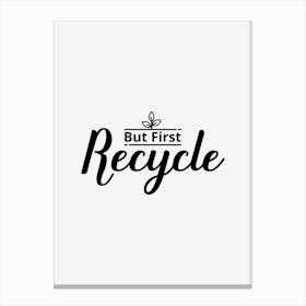 Recycle First Canvas Print