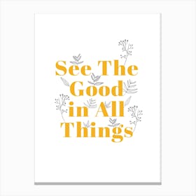 See The Good Canvas Print