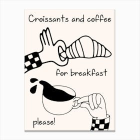 Croissants And Coffee For Breakfast Please Art Print Canvas Print