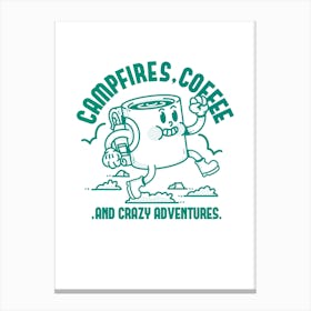 Campfires, Coffee, And Crazy Adventures Canvas Print