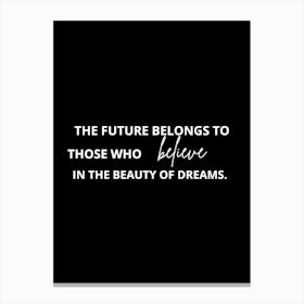 Future Belongs To Those Who Believe In The Beauty Of Dreams 1 Canvas Print