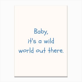 Baby It S A Wild World Out There Blue Quote Poster Canvas Print