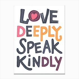 Love Deeply Speak Kindly Canvas Print