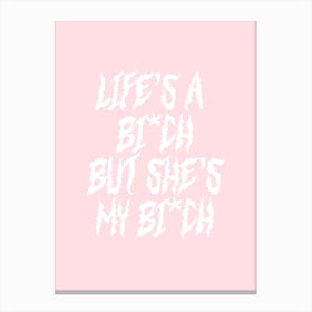 Life's A Bitch But She's My Bitch Canvas Print