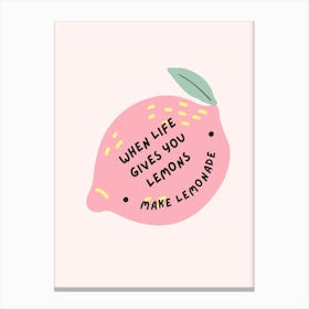 When Life Gives You Lemons Make Lemonade Canvas Print