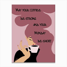 May Your Coffee Be Strong And Your Monday Be Short Canvas Print