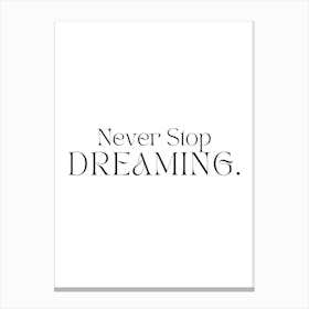 Never Stop Dreaming 1 Canvas Print