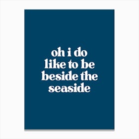 I Do Like To Be Beside the Seaside - Dark Blue Canvas Print