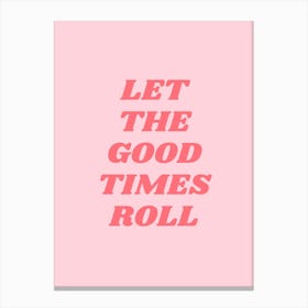 Pink Let The Good Times Roll Canvas Print