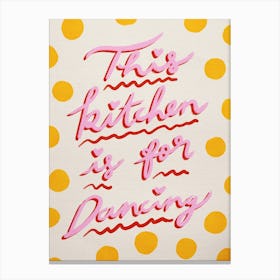 This Kitchen Is For Dancing 4 Canvas Print