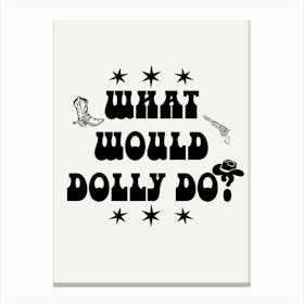 What Would Dolly Do? 6 Canvas Print