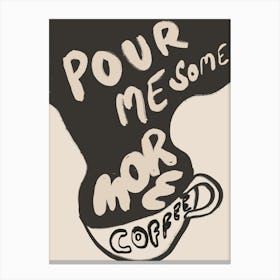 Pour Me Some Coffee Canvas Print