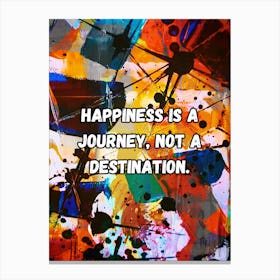 Happiness Is A Journey Not A Destination Canvas Print