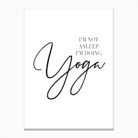 I Am Not Asleep I Am Doing Yoga Canvas Print