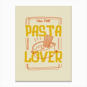 Full Time Pasta Lover Canvas Print