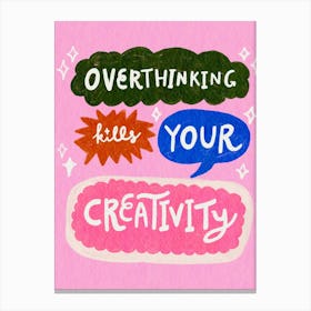 Overthinking Kills Your Creativity Canvas Print