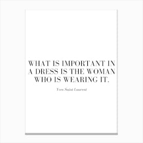 What is important in a dress is the woman who is wearing it. Canvas Print