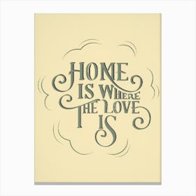 Home Is Where The Love Is Canvas Print