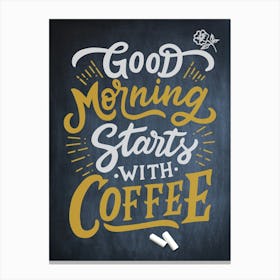 Good Morning Starts With Coffee — coffee poster, kitchen art print, kitchen wall decor, coffee quote, motivational poster Canvas Print