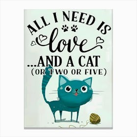 All I Need Is Love And A Cat Or Two Or Five Canvas Print