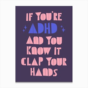 If You'Re Adhd And You Know It Clap Your Hands Canvas Print