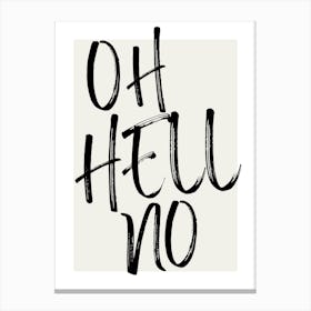 OH HELL NO - Sassy, Attitude, Bold, Minimal, Statement, Monochrome, Vibes, Design, Typography, Art, Humor, Edgy Canvas Print