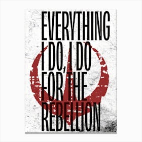 Everything I Do Do For The Rebellion 1 Canvas Print