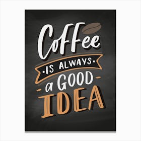 Coffee Is Always A Good Idea - coffee poster, kitchen wall art Canvas Print