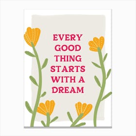 Every Good Thing Starts With A Dream Quote Canvas Print