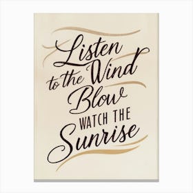 Listen To The Wind Blow Watch The Sunrise. Canvas Print