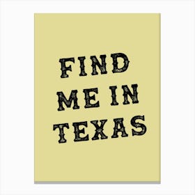 Find Me In Texas Yellow Canvas Print