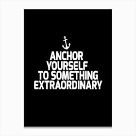 Anchor Yourself to something extraordinary Canvas Print