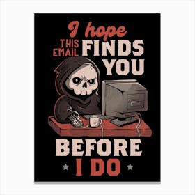 I Hope This Email Find You Before I Do - Funny Cool Skull Death Computer Worker Gift Canvas Print