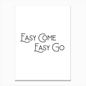 Easy Come Easy Go Canvas Print