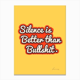 Silence Is Better Than Bullshit Canvas Print