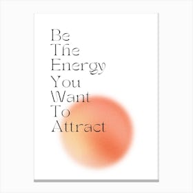 Be The Energy You Want To Attract Orange Canvas Print