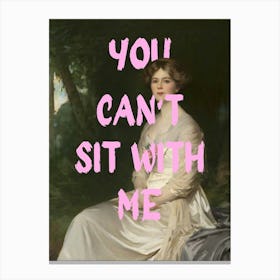 You Can'T Sit With Me 2 Canvas Print