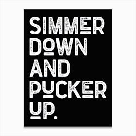Simmer Down And Pucker Up Black White Canvas Print
