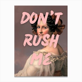 Don'T Rush Me 5 Canvas Print